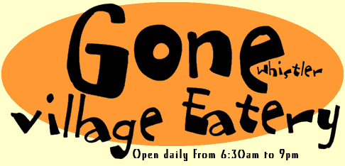 Gone Village Eatery, Whistler - Open daily from 7am to 9pm